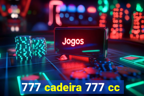 777 cadeira 777 cc